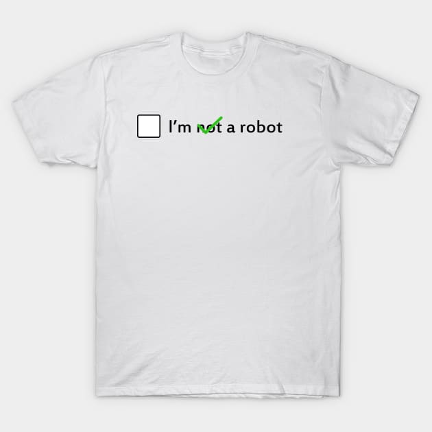 I am not a robot T-Shirt by Superhero_Suite